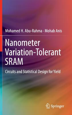 Nanometer Variation-Tolerant Sram: Circuits and Statistical Design for Yield - Abu Rahma, Mohamed, and Anis, Mohab