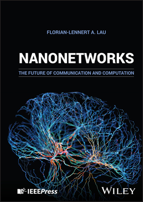 Nanonetworks: The Future of Communication and Computation - Lau, Florian-Lennert A