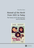 Nanook of the North From 1922 to Today: The Famous Arctic Documentary and Its Afterlife