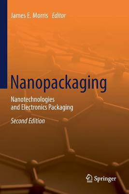 Nanopackaging: Nanotechnologies and Electronics Packaging - Morris, James E (Editor)