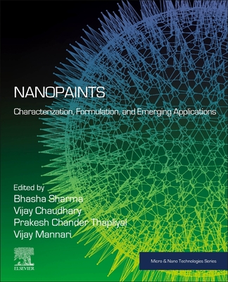 Nanopaints: Characterization, Formulation, and Emerging Applications - Sharma, Bhasha (Editor), and Chaudhary, Vijay (Editor), and Thapliyal, Prakash Chander (Editor)
