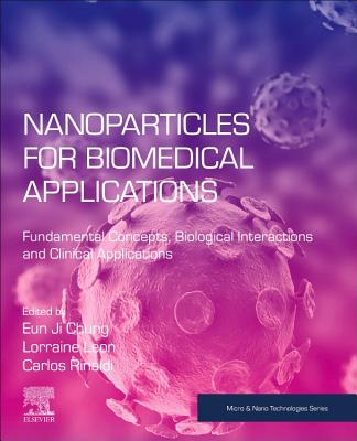 Nanoparticles for Biomedical Applications: Fundamental Concepts, Biological Interactions and Clinical Applications - Chung, Eun Ji (Editor), and Leon, Lorraine (Editor), and Rinaldi, Carlos (Editor)