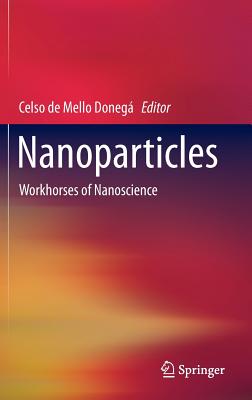 Nanoparticles: Workhorses of Nanoscience - de Mello Doneg, Celso (Editor)