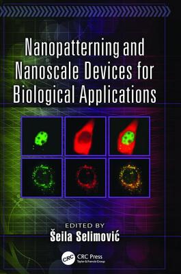 Nanopatterning and Nanoscale Devices for Biological Applications - Selimovic, Seila (Editor)