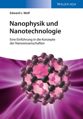 Nanophysik und Nanotechnologie: Eine Einfhrung in die Konzepte der Nanowissenschaft - Wolf, Edward L.