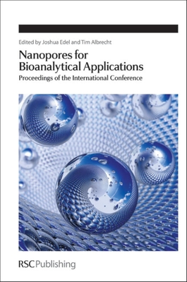 Nanopores for Bioanalytical Applications: Proceedings of the International Conference - Edel, Joshua (Editor), and Albrecht, Tim (Editor)