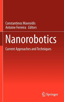 Nanorobotics: Current Approaches and Techniques - Mavroidis, Constantinos (Editor), and Ferreira, Antoine (Editor)