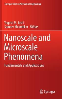 Nanoscale and Microscale Phenomena: Fundamentals and Applications - Joshi, Yogesh M (Editor), and Khandekar, Sameer (Editor)