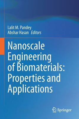 Nanoscale Engineering of Biomaterials: Properties and Applications - Pandey, Lalit M. (Editor), and Hasan, Abshar (Editor)