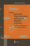 Nanoscale Phase Separation and Colossal Magnetoresistance: The Physics of Manganites and Related Compounds