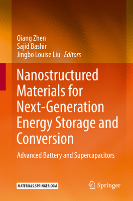 Nanostructured Materials for Next-Generation Energy Storage and Conversion: Advanced Battery and Supercapacitors - Zhen, Qiang (Editor), and Bashir, Sajid (Editor), and Liu, Jingbo Louise (Editor)