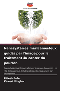 Nanosyst?mes m?dicamenteux guid?s par l'image pour le traitement du cancer du poumon