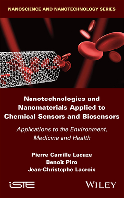 Nanotechnologies and Nanomaterials Applied to Chemical Sensors and Biosensors: Applications to the Environment, Medicine and Health - Lacaze, Pierre Camille, and Piro, Benot, and LaCroix, Jean-Christophe