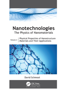 Nanotechnologies: The Physics of Nanomaterials: Volume 2: Physical Properties of Nanostructured Materials and Their Applications - Schmool, David