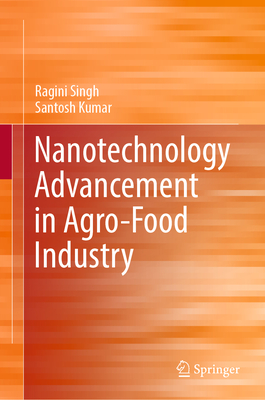 Nanotechnology Advancement in Agro-Food Industry - Singh, Ragini, and Kumar, Santosh