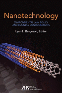 Nanotechnology: Environmental Law, Policy, & Business Considerations