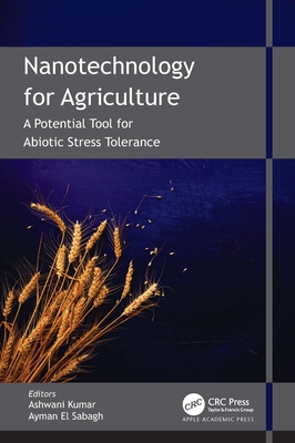 Nanotechnology for Agriculture: A Potential Tool for Abiotic Stress Tolerance - Kumar, Ashwani (Editor), and El Sabagh, Ayamn (Editor)