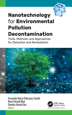 Nanotechnology for Environmental Pollution Decontamination: Tools, Methods, and Approaches for Detection and Remediation - Tonelli, Fernanda Maria Policarp, and Bhat, Rouf Ahmad, and Dar, Gowhar Hamid