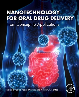 Nanotechnology for Oral Drug Delivery: From Concept to Applications - Martins, Joo Pedro, Msc (Editor), and Santos, Hlder A (Editor)