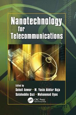 Nanotechnology for Telecommunications - Anwar, Sohail (Editor), and Raja, M. Yasin Akhtar (Editor), and Qazi, Salahuddin (Editor)