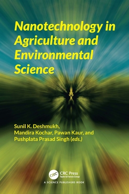 Nanotechnology in Agriculture and Environmental Science - Deshmukh, Sunil K (Editor), and Kochar, Mandira (Editor), and Kaur, Pawan (Editor)