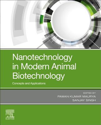Nanotechnology in Modern Animal Biotechnology: Concepts and Applications - Maurya, Pawan Kumar, and Singh, Sanjay