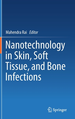 Nanotechnology in Skin, Soft Tissue, and Bone Infections - Rai, Mahendra (Editor)