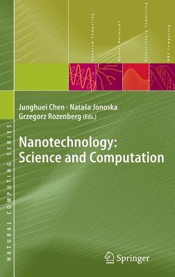 Nanotechnology: Science and Computation - Chen, Junghuei (Editor), and Jonoska, Natasha (Editor), and Rozenberg, Grzegorz (Editor)