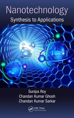 Nanotechnology: Synthesis to Applications - Roy, Sunipa (Editor), and Ghosh, Chandan Kumar (Editor), and Sarkar, Chandan Kumar (Editor)