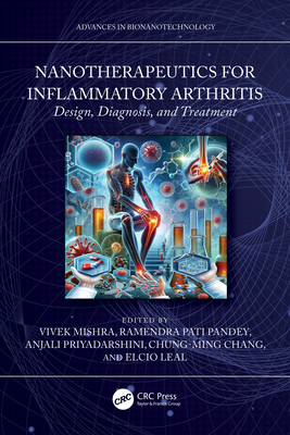 Nanotherapeutics for Inflammatory Arthritis: Design, Diagnosis, and Treatment - Mishra, Vivek (Editor), and Pandey, Ramendra Pati (Editor), and Priyadarshini, Anjali (Editor)