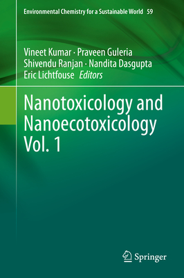 Nanotoxicology and Nanoecotoxicology Vol. 1 - Kumar, Vineet (Editor), and Guleria, Praveen (Editor), and Ranjan, Shivendu (Editor)