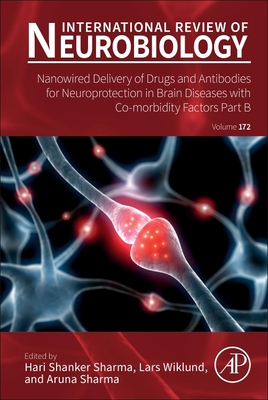 Nanowired Delivery of Drugs and Antibodies for Neuroprotection in Brain Diseases with Co-Morbidity Factors Part B: Volume 172 - Sharma, Hari Shanker, and Wiklund, Lars, and Sharma, Aruna