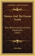 Nansen and the Frozen North: With Reminiscences of Arctic Exploration (1897)
