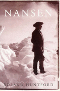 Nansen: The Explorer as Hero - Huntford, Roland