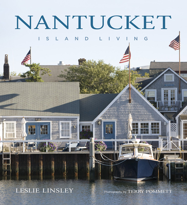 Nantucket: Island Living - Linsley, Leslie, and Pommett, Terry (Photographer)