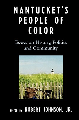 Nantucket's People of Color: Essays on History, Politics and Community - Johnson, Robert, Jr. (Contributions by), and Kaldenbach-Montemayor, Isabel (Contributions by)