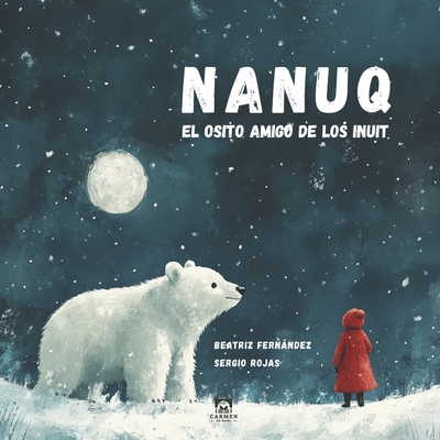 Nanuq: El osito amigo de los inuit - Rojas, Sergio, and Fernndez, Beatriz