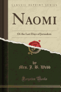 Naomi: Or the Last Days of Jerusalem (Classic Reprint)