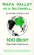 Napa Valley in a Nutshell: An Insider's Guide to the 100 Best Napa Valley Experiences