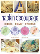 Napkin Decoupage: Simple Clever Effective - Morbin, Deborah, and Boomer, Tracy