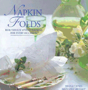 Napkin Folds: Beautifully Styled Napkins for Every Occasion - Jones, Bridget, and Brehaut, Madeleine