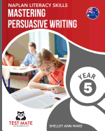 NAPLAN LITERACY SKILLS Mastering Persuasive Writing Year 5
