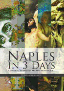 Naples in 3 Days: A Guide to Neopolitan Art and Architecture - Squillante, Fiorella, and Peat, Alan (Editor), and Peat, Julie (Editor)