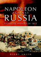 Napoleon Against Russia: A New History of 1812