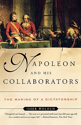 Napoleon and His Collaborators: The Making of a Dictatorship - Woloch, Isser