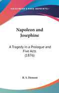 Napoleon and Josephine: A Tragedy in a Prologue and Five Acts (1876)