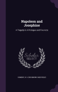 Napoleon and Josephine: A Tragedy in A Prologue and Five Acts