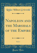 Napoleon and the Marshals of the Empire, Vol. 1 (Classic Reprint)