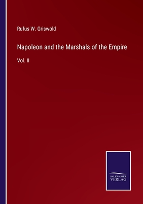 Napoleon and the Marshals of the Empire: Vol. II - Griswold, Rufus W