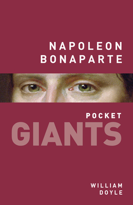 Napoleon Bonaparte: pocket GIANTS - Doyle, William